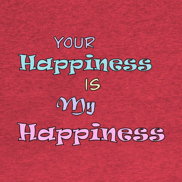 Your Happiness is my Happiness by Tricera Tops